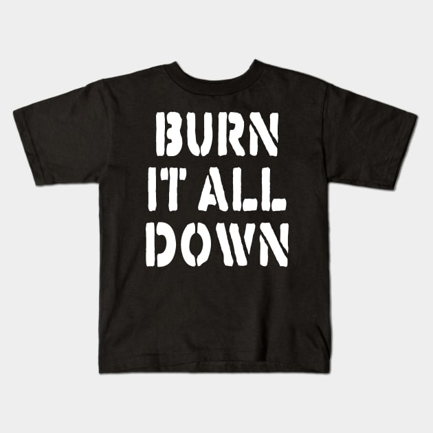 BURN IT ALL DOWN Kids T-Shirt by TheCosmicTradingPost